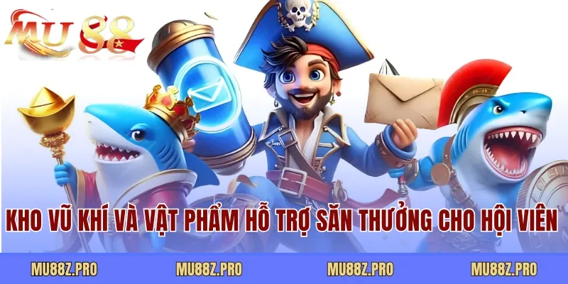 Kho vũ khí và vật phẩm hỗ trợ săn thưởng cho hội viên 